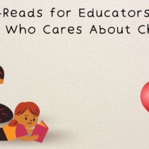 Must-Reads for Educators (and Anyone Who Cares About Children!)